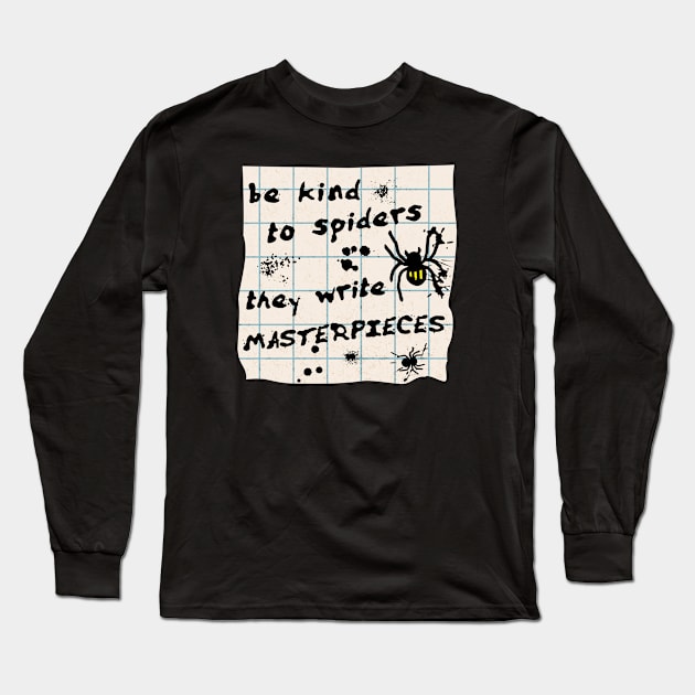 Be Kind to Spiders, They Write Masterpieces Long Sleeve T-Shirt by LexieLou